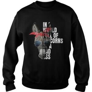 In A World Full Of Unicorns Be A Bad Ass Shirt